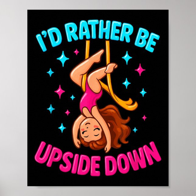 Rather Be Upside Down Aerialist Aerial Silks Dance Poster (Front)
