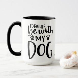 Rather Be with my Dog Funny Typography Custom Mug