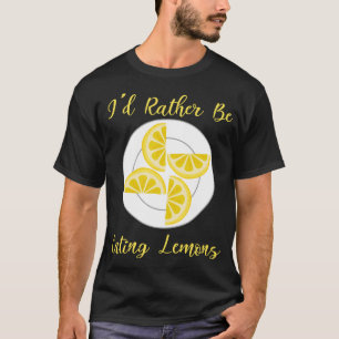 Rather Eating Lemons Summer Citrus Fruit T-Shirt