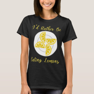 Rather Eating Lemons Summer Citrus Fruit T-Shirt
