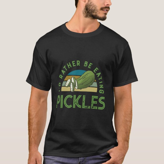 Rather Eating Pickles Vegetables Eating Cucumbers T-Shirt (Front)