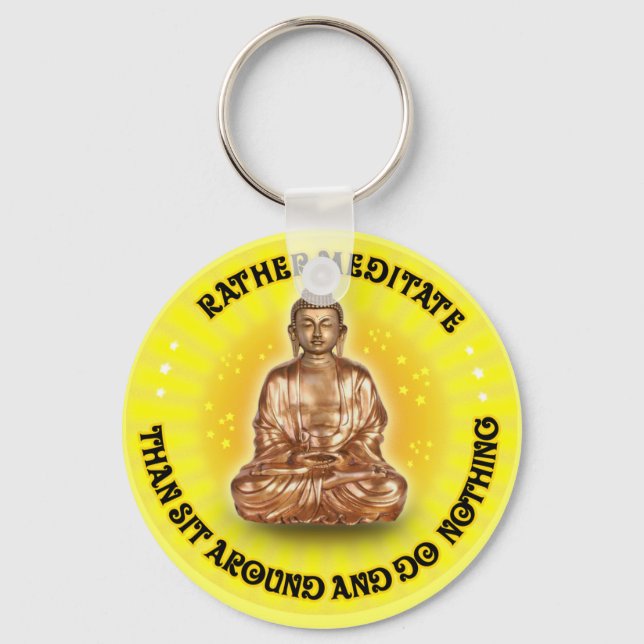 Rather meditate than sit around and do Nothing Key Ring (Front)