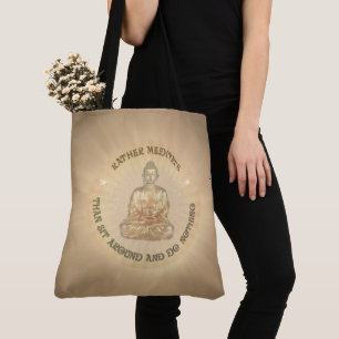 Rather meditate than sit around and do nothing ;-) tote bag