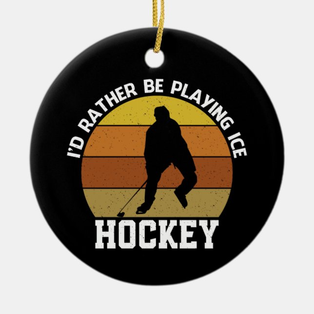 Rather Play Ice Hockey Ceramic Ornament (Front)