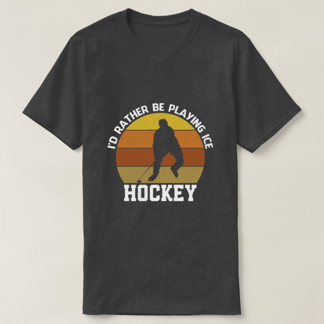 Rather Play Ice Hockey T-Shirt (Design Front)