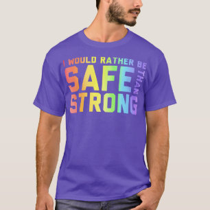 Rather Safe Than Strong T-Shirt