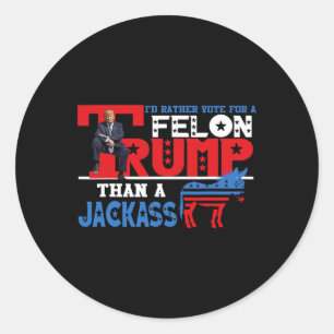 Rather Vote For A Felon Than A Jack Donald Trump 2 Classic Round Sticker