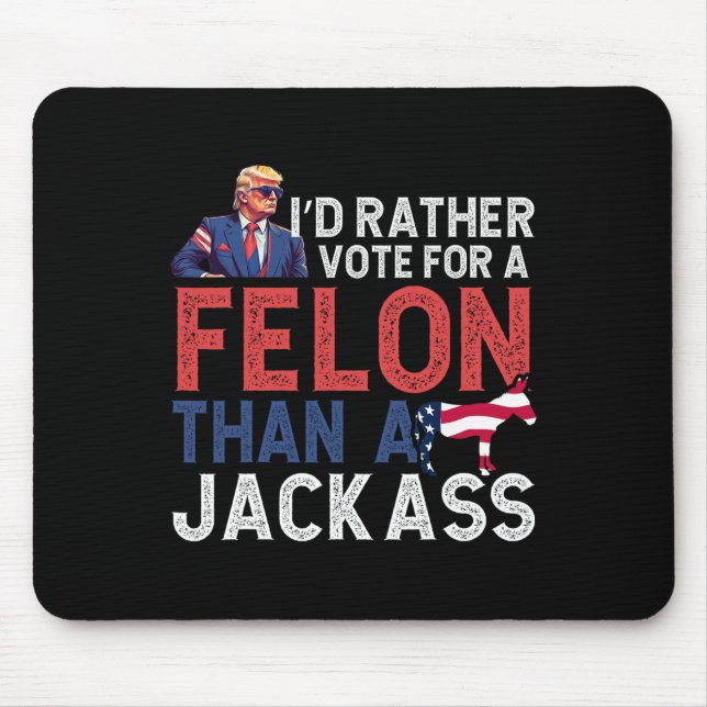 Rather Vote For A Felon Than A Jack Tee Trump Amer Mouse Pad (Front)