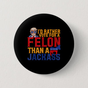 Rather Vote For A Felon Than A Jack Trump 6 Cm Round Badge