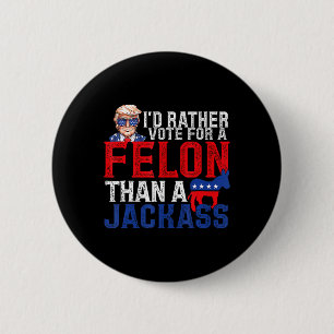 Rather Vote For A Felon Than A Jack Trump America 6 Cm Round Badge