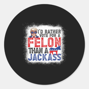 Rather Vote For A Felon Than A Jack Trump America Classic Round Sticker