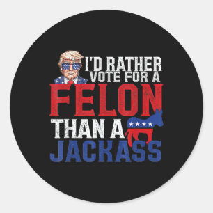 Rather Vote For A Felon Than A Jack Trump America Classic Round Sticker