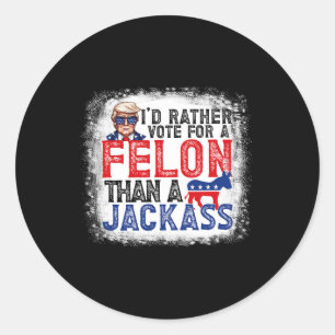 Rather Vote For A Felon Than A Jack Trump America Classic Round Sticker