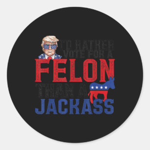Rather Vote For A Felon Than A Jack Trump America Classic Round Sticker