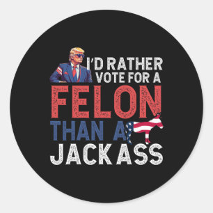 Rather Vote For A Felon Than A Jack Trump America Classic Round Sticker