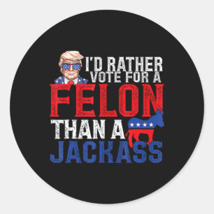 Rather Vote For A Felon Than A Jack Trump America Classic Round Sticker