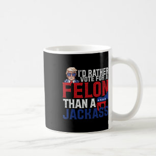 Rather Vote For A Felon Than A Jack Trump America  Coffee Mug