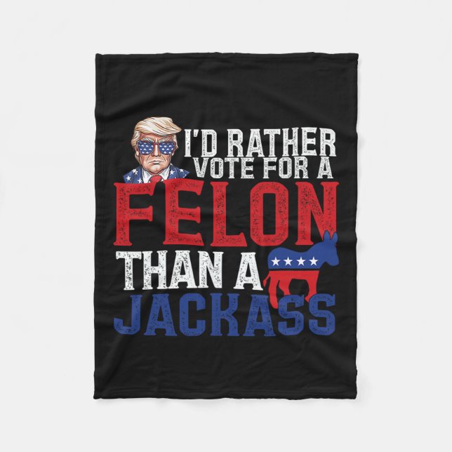 Rather Vote For A Felon Than A Jack Trump America  Fleece Blanket (Front)