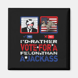 Rather Vote For A Felon Than A Jack Trump America Magnet