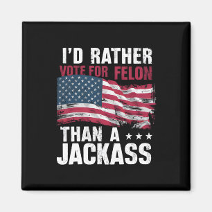 Rather Vote For A Felon Than A Jack Trump America Magnet