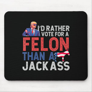 Rather Vote For A Felon Than A Jack Trump America Mouse Pad