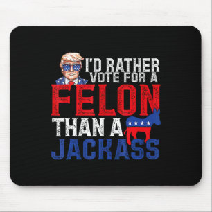 Rather Vote For A Felon Than A Jack Trump America Mouse Pad