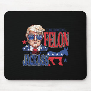 Rather Vote For A Felon Than A Jack Trump America Mouse Pad