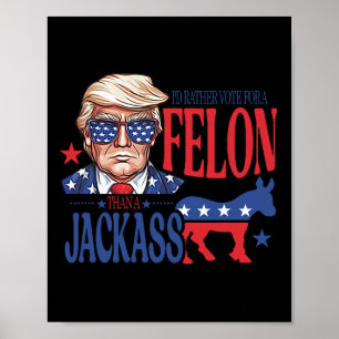 Rather Vote For A Felon Than A Jack Trump America Poster