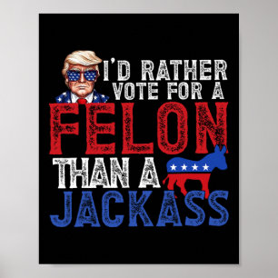 Rather Vote For A Felon Than A Jack Trump America  Poster