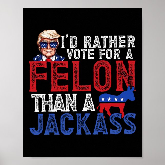 Rather Vote For A Felon Than A Jack Trump America  Poster (Front)
