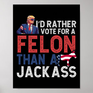 Rather Vote For A Felon Than A Jack Trump America  Poster