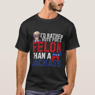 Rather Vote For A Felon Than A Jack Trump America T-Shirt