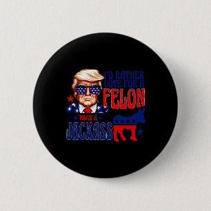 Rather Vote For A Felon Than A Jack Trump Convicti 6 Cm Round Badge