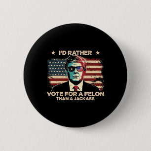 Rather Vote For A Felon Than A Jack Trump Convicti 6 Cm Round Badge