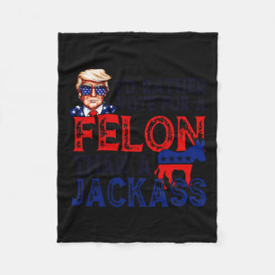 Rather Vote For A Felon Than A Jack Trump Convicti Fleece Blanket