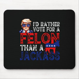 Rather Vote For A Felon Than A Jack Trump Convicti Mouse Pad