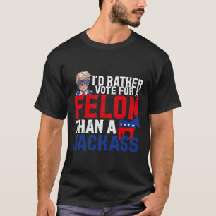 Rather Vote For A Felon Than A Jack Trump Convicti T-Shirt