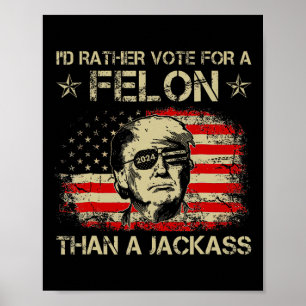 Rather Vote For A Felon Than A Jack Trump Us Flag Poster