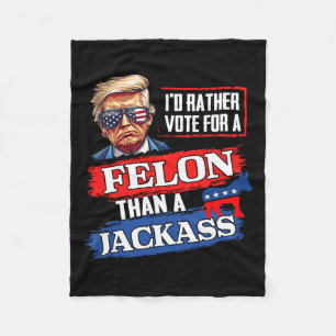 Rather Vote For A Felon Than A Jack Vote 2024 Trum Fleece Blanket