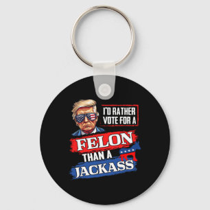 Rather Vote For A Felon Than A Jack Vote 2024 Trum Key Ring
