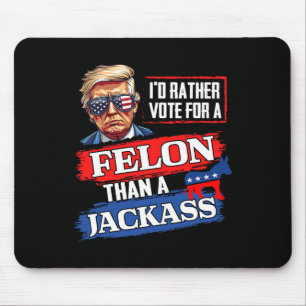 Rather Vote For A Felon Than A Jack Vote 2024 Trum Mouse Pad