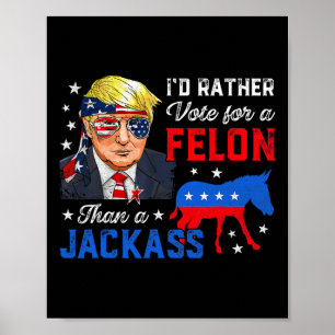 Rather Vote For A Felon Than A Jack Vote Trump 202 Poster