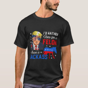 Rather Vote For A Felon Than A Jack Vote Trump 202 T-Shirt
