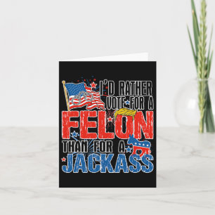 Rather Vote For A Felon Than For A Jack America Tr Card