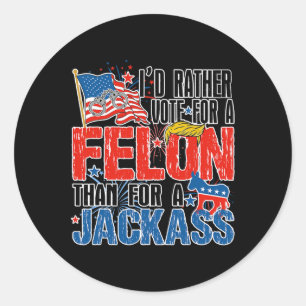 Rather Vote For A Felon Than For A Jack America Tr Classic Round Sticker