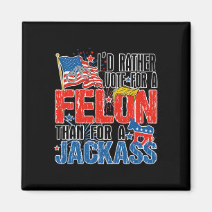 Rather Vote For A Felon Than For A Jack America Tr Magnet