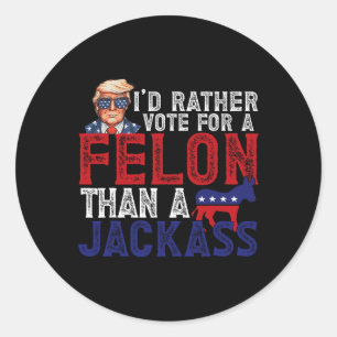 Rather Vote For Felon Than A Jack Funny Trump 2024 Classic Round Sticker