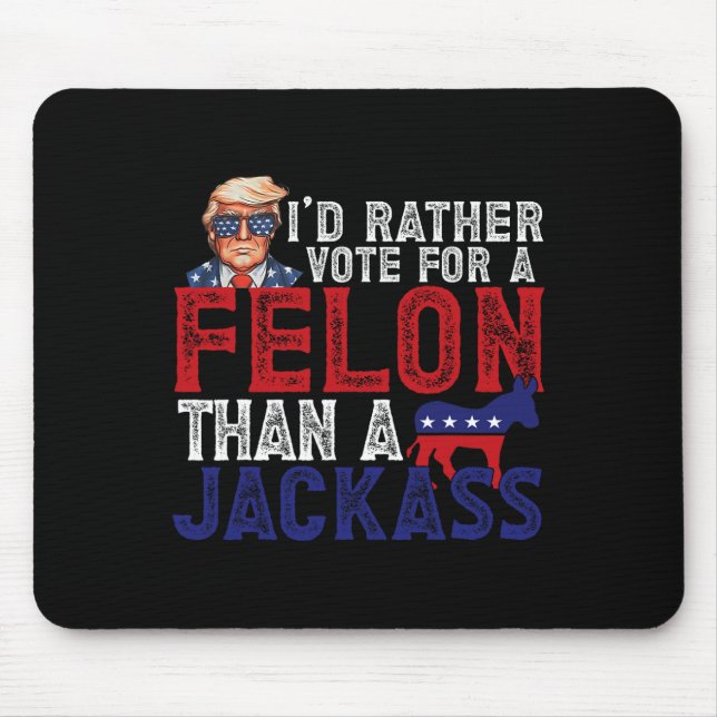 Rather Vote For Felon Than A Jack Funny Trump 2024 Mouse Pad (Front)