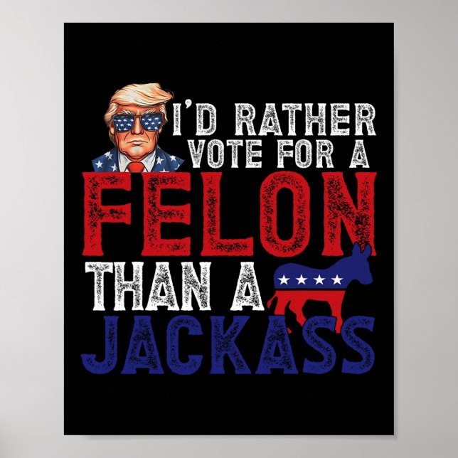 Rather Vote For Felon Than A Jack Funny Trump 2024 Poster (Front)