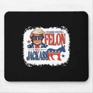 Rather Vote For Felon Than A Jack Funny Trump Sayi Mouse Pad